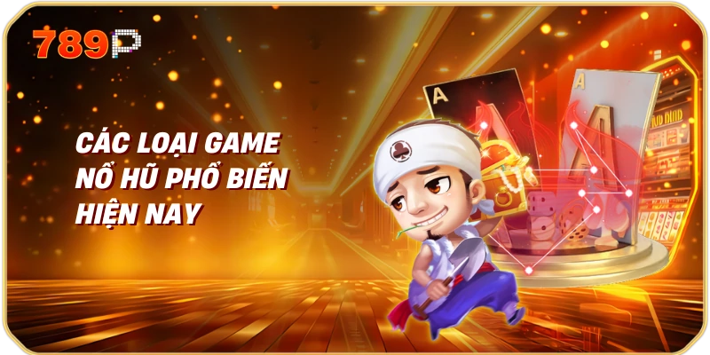 Các loại game nổ hũ phổ biến hiện nay