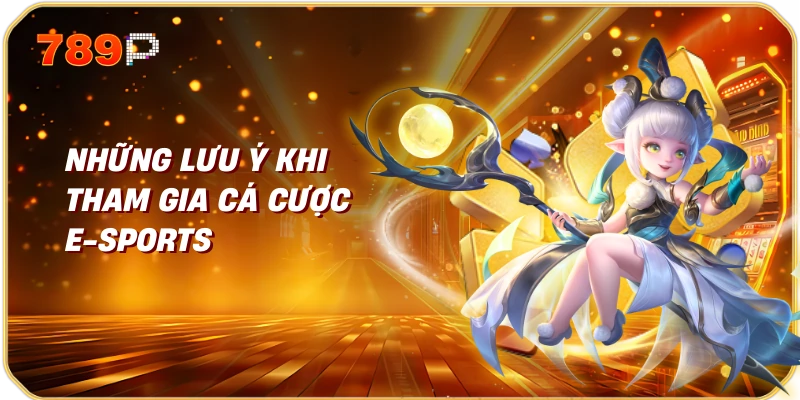 Những Lưu Ý Khi Tham Gia Cá Cược E-sports