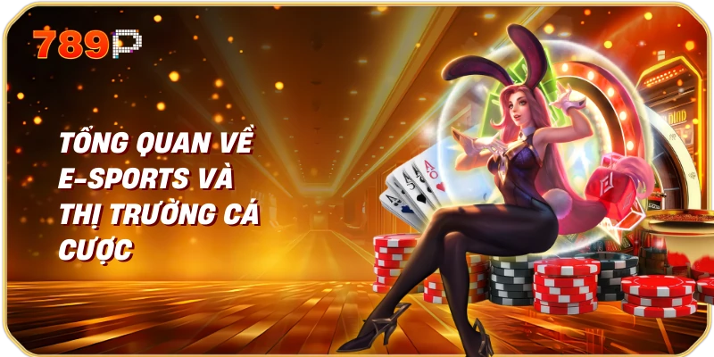 Tổng Quan Về E-Sports và Thị Trường Cá Cược